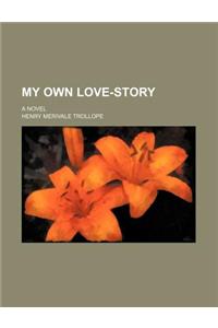 My Own Love-Story; A Novel