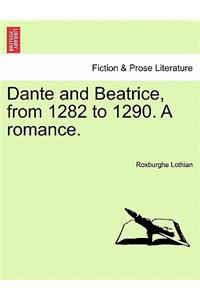 Dante and Beatrice, from 1282 to 1290. a Romance.