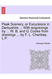 Peak Scenery, or Excursions in Derbyshire ... With engravings by ... W. B. and G. Cooke from drawings ... by F. L. Chantrey. L.P.