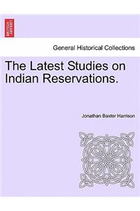 Latest Studies on Indian Reservations.