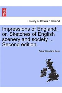 Impressions of England; Or, Sketches of English Scenery and Society ... Third Edition.