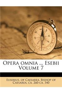 Opera Omnia ... Esebii Volume 7