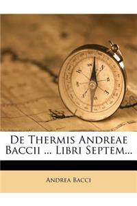 de Thermis Andreae Baccii ... Libri Septem...