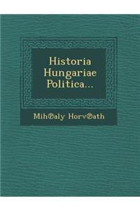 Historia Hungariae Politica...