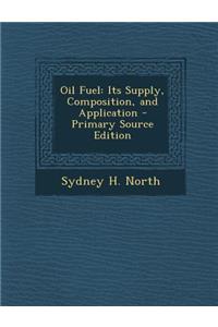 Oil Fuel: Its Supply, Composition, and Application