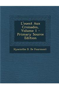 L'Ouest Aux Croisades, Volume 1