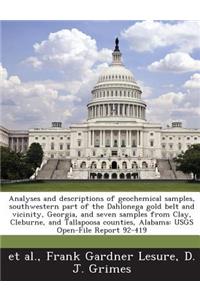 Analyses and Descriptions of Geochemical Samples, Southwestern Part of the Dahlonega Gold Belt and Vicinity, Georgia, and Seven Samples from Clay, Cleburne, and Tallapoosa Counties, Alabama