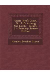 Uncle Tom's Cabin, Or, Life Among the Lowly, Volume 2