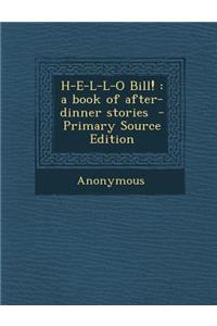 H-E-L-L-O Bill!: A Book of After-Dinner Stories