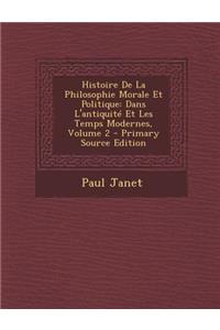 Histoire de la Philosophie Morale Et Politique: Dans L'Antiquite Et Les Temps Modernes, Volume 2