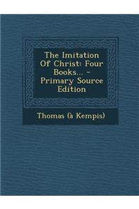 The Imitation of Christ: Four Books...