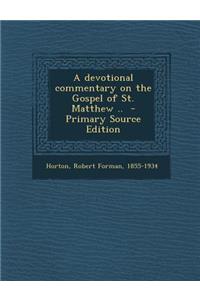 A Devotional Commentary on the Gospel of St. Matthew .. - Primary Source Edition