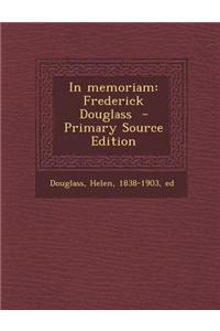 In Memoriam: Frederick Douglass - Primary Source Edition