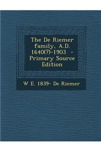 The de Riemer Family, A.D. 1640(?)-1903 - Primary Source Edition