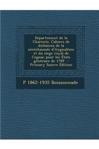 Departement de La Charente. Cahiers de Doleances de La Senechaussee D'Angouleme Et Du Siege Royal de Cognac Pour Les Etats Generaux de 1789 - Primary