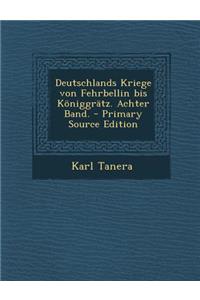 Deutschlands Kriege Von Fehrbellin Bis Koniggratz. Achter Band.