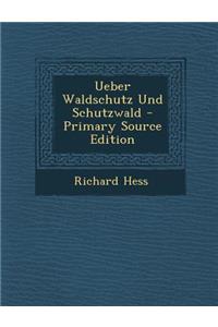Ueber Waldschutz Und Schutzwald - Primary Source Edition
