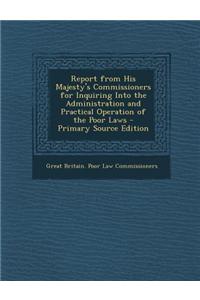 Report from His Majesty's Commissioners for Inquiring Into the Administration and Practical Operation of the Poor Laws