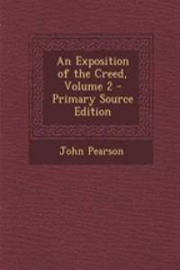 An Exposition of the Creed, Volume 2 - Primary Source Edition