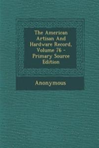 The American Artisan and Hardware Record, Volume 76