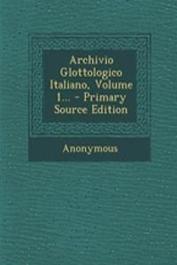 Archivio Glottologico Italiano, Volume 1...