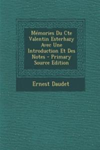 Memories Du Cte Valentin Esterhazy Avec Une Introduction Et Des Notes - Primary Source Edition