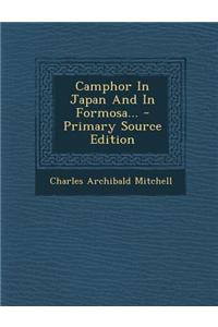Camphor in Japan and in Formosa... - Primary Source Edition