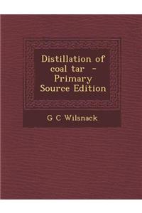 Distillation of Coal Tar - Primary Source Edition