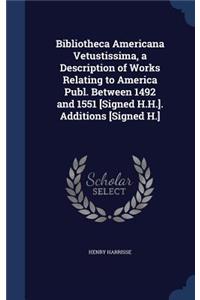 Bibliotheca Americana Vetustissima, a Description of Works Relating to America Publ. Between 1492 and 1551 [Signed H.H.]. Additions [Signed H.]