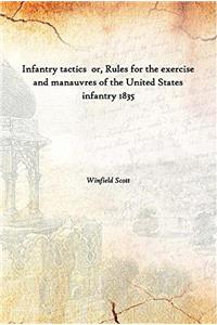 INFANTRY TACTICS: OR, RULES FOR THE EXER