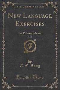 New Language Exercises, Vol. 2: For Primary Schools (Classic Reprint)