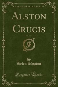 Alston Crucis, Vol. 1 of 3 (Classic Reprint)