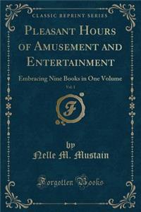 Pleasant Hours of Amusement and Entertainment, Vol. 1