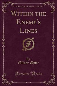 Within the Enemy's Lines (Classic Reprint)