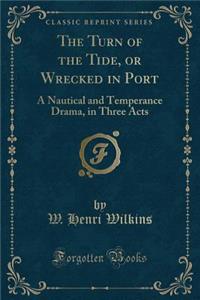The Turn of the Tide, or Wrecked in Port
