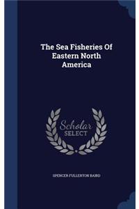 Sea Fisheries Of Eastern North America
