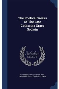 The Poetical Works of the Late Catherine Grace Godwin