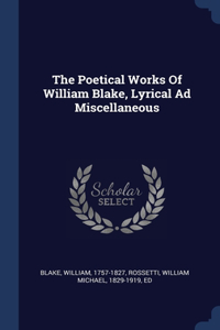 Poetical Works Of William Blake, Lyrical Ad Miscellaneous