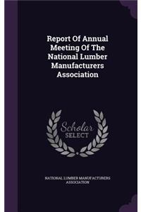 Report of Annual Meeting of the National Lumber Manufacturers Association