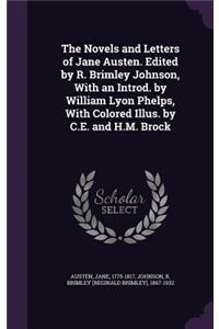 Novels and Letters of Jane Austen. Edited by R. Brimley Johnson, With an Introd. by William Lyon Phelps, With Colored Illus. by C.E. and H.M. Brock