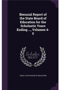 Biennial Report of the State Board of Education for the Scholastic Years Ending ..., Volumes 4-5