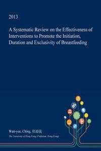 A Systematic Review on the Effectiveness of Interventions to Promote the Initiation, Duration and Exclusivity of Breastfeeding