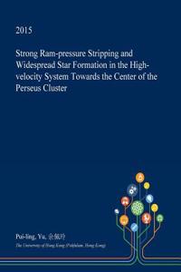 Strong RAM-Pressure Stripping and Widespread Star Formation in the High-Velocity System Towards the Center of the Perseus Cluster