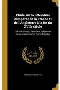 Etude Sur La Litterature Comparee de La France Et de L'Angleterre a la Fin Du Xviie Siecle