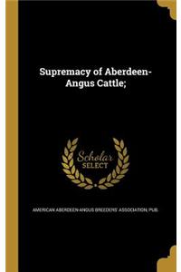 Supremacy of Aberdeen-Angus Cattle;