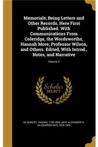 Memorials; Being Letters and Other Records, Here First Published. With Communications From Coleridge, the Wordsworths, Hannah More, Professor Wilson, and Others. Edited, With Introd., Notes, and Narrative; Volume 2