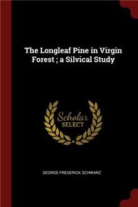 The Longleaf Pine in Virgin Forest; A Silvical Study
