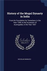 History of the Mogul Dynasty in India
