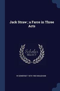 JACK STRAW ; A FARCE IN THREE ACTS