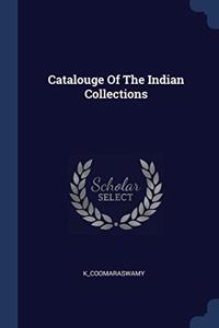 CATALOUGE OF THE INDIAN COLLECTIONS
